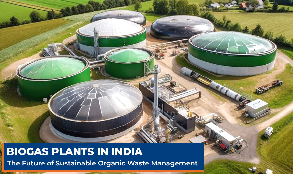 Biogas Plants in India: The Future of Sustainable Organic Waste Management